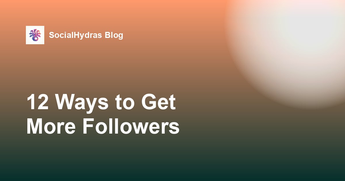 How to Get More Followers on Instagram: 12 Tactics That Work in 2026